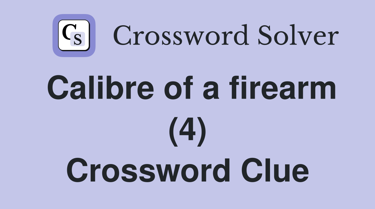 Calibre of a firearm (4) Crossword Clue Answers Crossword Solver